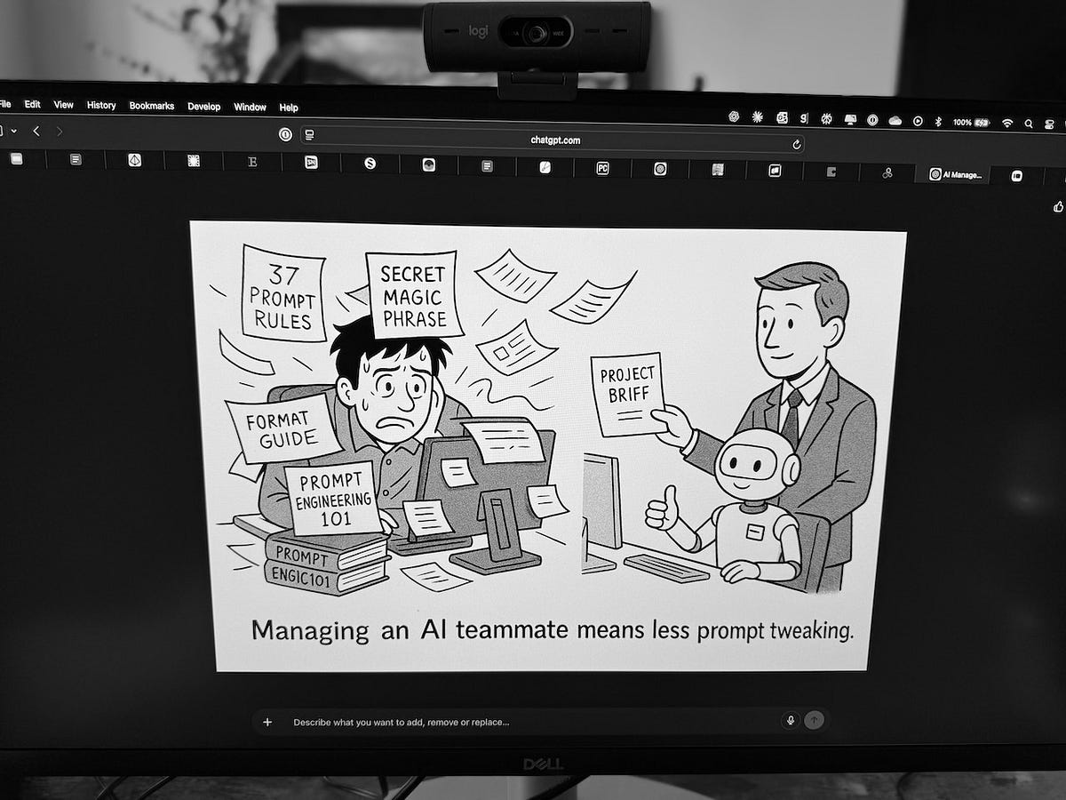 Stop Tweaking Your Prompts: Start Managing Your AI Teammate